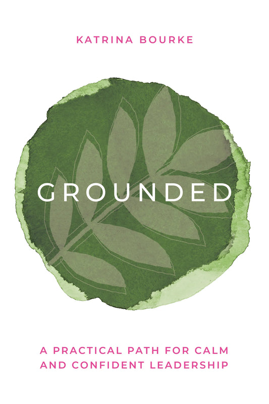 Grounded: A Practical Path for Calm and Confident Leadership
