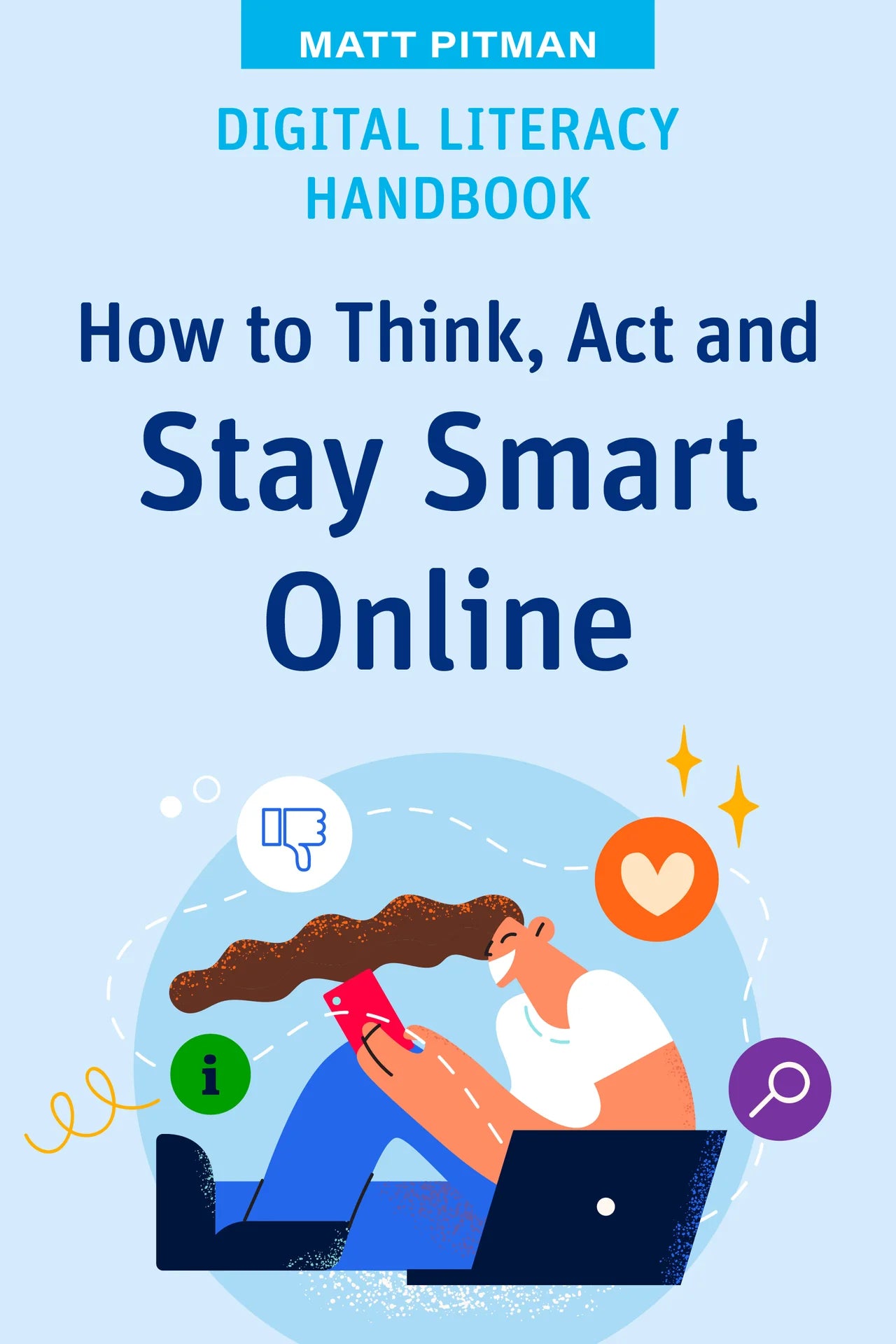 Digital Literacy Handbook: How to Think, Act and Stay Smart Online