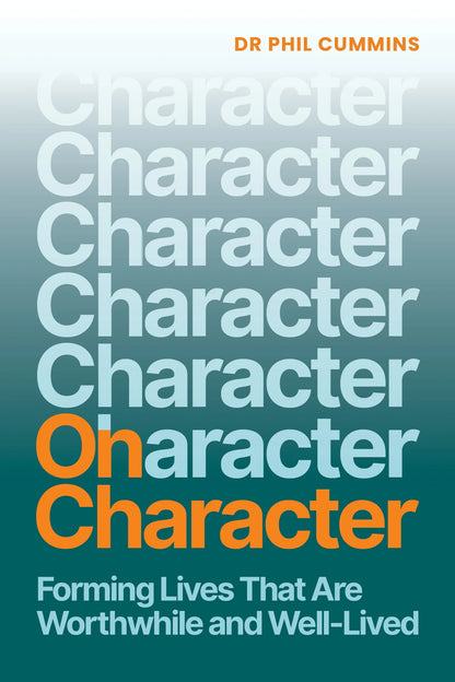On Character: Forming Lives That Are Worthwhile and Well-Lived