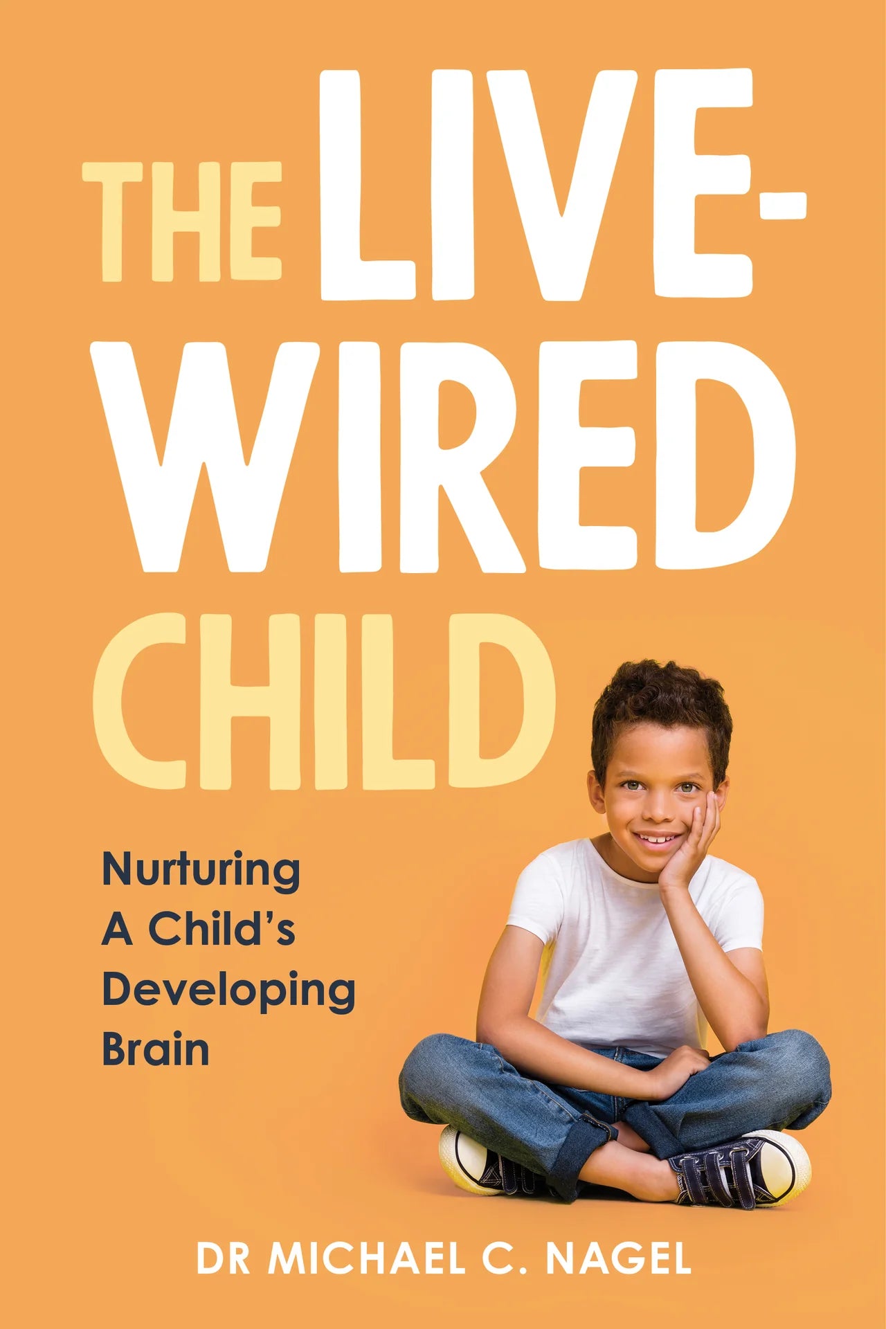 The Livewired Child: Nurturing A Child's Developing Brain