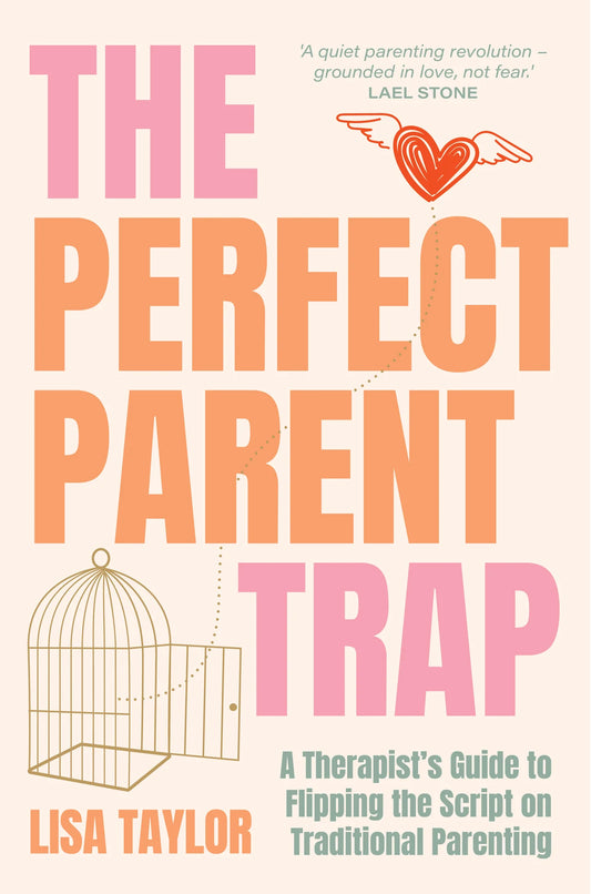 The Perfect Parent Trap: A Therapist's Guide to Flipping the Script on Traditional Parenting
