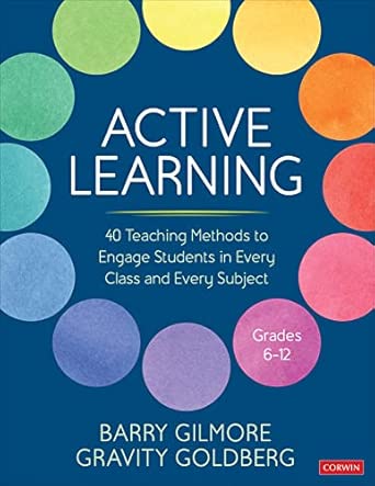 Active Learning: 40 Teaching Methods to Engage Students in Every Class and Every Subject, Grades 6-12