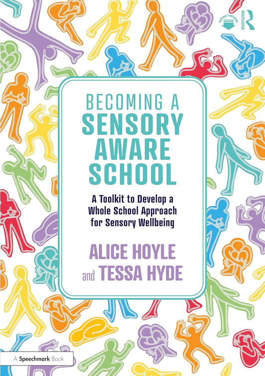 Becoming a Sensory Aware School: A Toolkit to Develop a Whole School Approach for Sensory Wellbeing