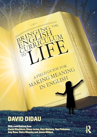 Bringing the English Curriculum to Life: A Field Guide for Making Meaning in English