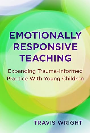 Emotionally Responsive Teaching: Expanding Trauma-Informed Practice With Young Children