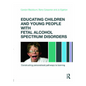 Educating Children and Young People with Fetal Alcohol Spectrum Disorders