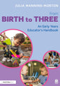From Birth to Three: An Early Years Educator’s Handbook