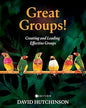 Great Groups! Creating and Leading Effective Groups