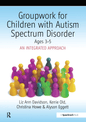 Groupwork for Children with Autism Spectrum Disorder: Ages 3-5