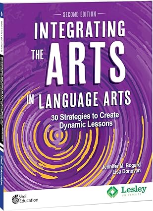 Integrating the Arts in Language Arts: 30 Strategies to Create Dynamic Lessons