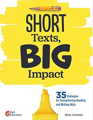 Short Texts, Big Impact: 35 Strategies for Strengthening Reading and Writing Skills