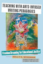 Teaching With Arts-Infused Writing Pedagogies: Freedom Dreaming for Educational Justice
