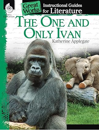 The One and Only Ivan: An Instructional Guide for Literature