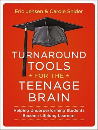 Turnaround Tools for the Teenage Brain: Helping Underperforming Students Become Lifelong Learners