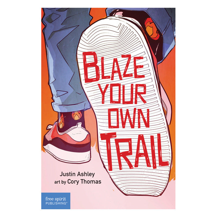 Blaze Your Own Trail: Ideas for Teens to Find and Pursue Your Purpose