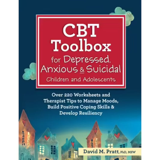 CBT Toolbox for Depressed, Anxious & Suicidal Children and Adolescents