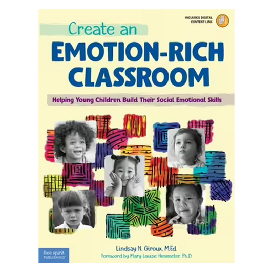 Create an Emotion-Rich Classroom: Helping Young Children Build Their Social Emotional Skills