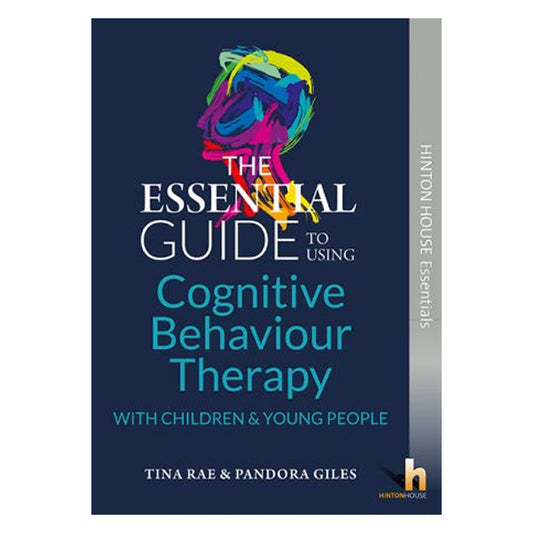 The Essential Guide to Using Cognitive Behaviour Therapy (CBT) with Children & Young People
