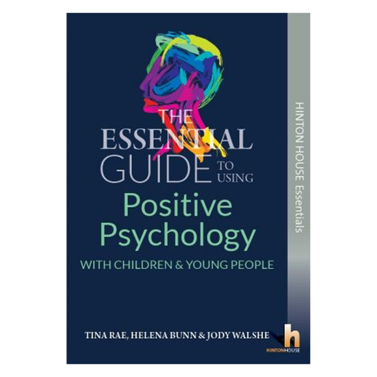 The Essential Guide to Using Positive Psychology with Children & Young People