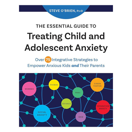 The Essential Guide to Treating Child and Adolescent Anxiety