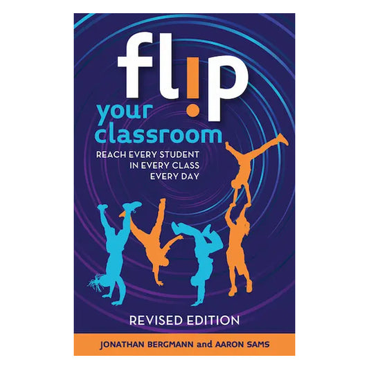 Flip Your Classroom: Reach Every Student in Every Class Every Day, Revised Edition