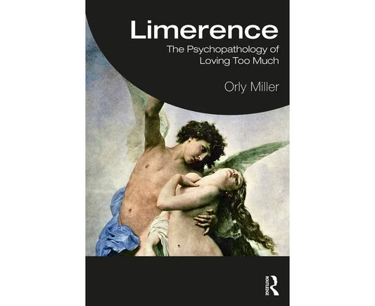 Limerence: The Psychopathology of Loving Too Much