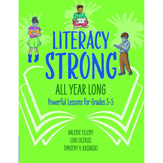 Literacy Strong All Year Long: Powerful Lessons for Grades 3–5