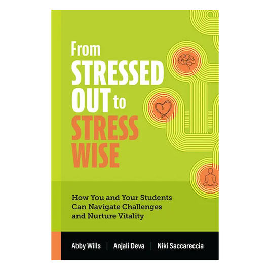 From Stressed Out to Stress Wise: How You and Your Students Can Navigate Challenges and Nurture Vitality
