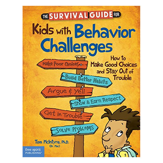 The Survival Guide for Kids with Behavior Challenges: How to Make Good Choices and Stay Out of Trouble